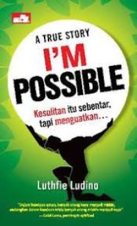 A true story I'm possible: kesulitan itu sebentar, tapi menguatkan...