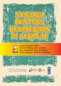 Menjaga benteng kebinekaan di sekolah : studi kebijakan OSIS di kota Padang, kabupaten Cirebon, kabupaten Sukabumi, kota Surakarta, kota Denpasar dan kota Tomohon