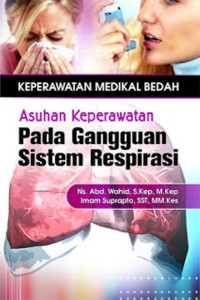 Keperawatan medikal bedah : asuhan keperawatan pada gangguan sistem respirasi