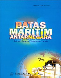 Batas maritim antarnegara : sebuah tinjauan teknis dan yuridis