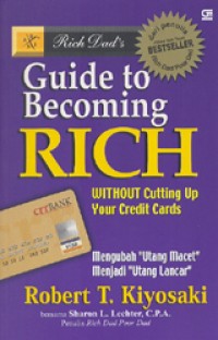 Guide to becoming rich : withhout cutting up your credit cards, mengubah uang macet menjadi uang lancar