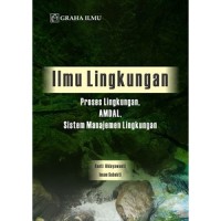 Ilmu lingkungan : proses lingkungan, amdal, sistem manajemen lingkungan