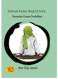Indah pada waktunya: Kumpulan cerpen pendidikan