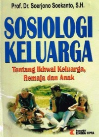 Sosiologi keluarga : tentang ikhwal keluarga, remaja dan anak