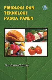Fisiologi dan teknologi pasca panen: fisiologi dan handling buah, sayur, bunga dan herbal